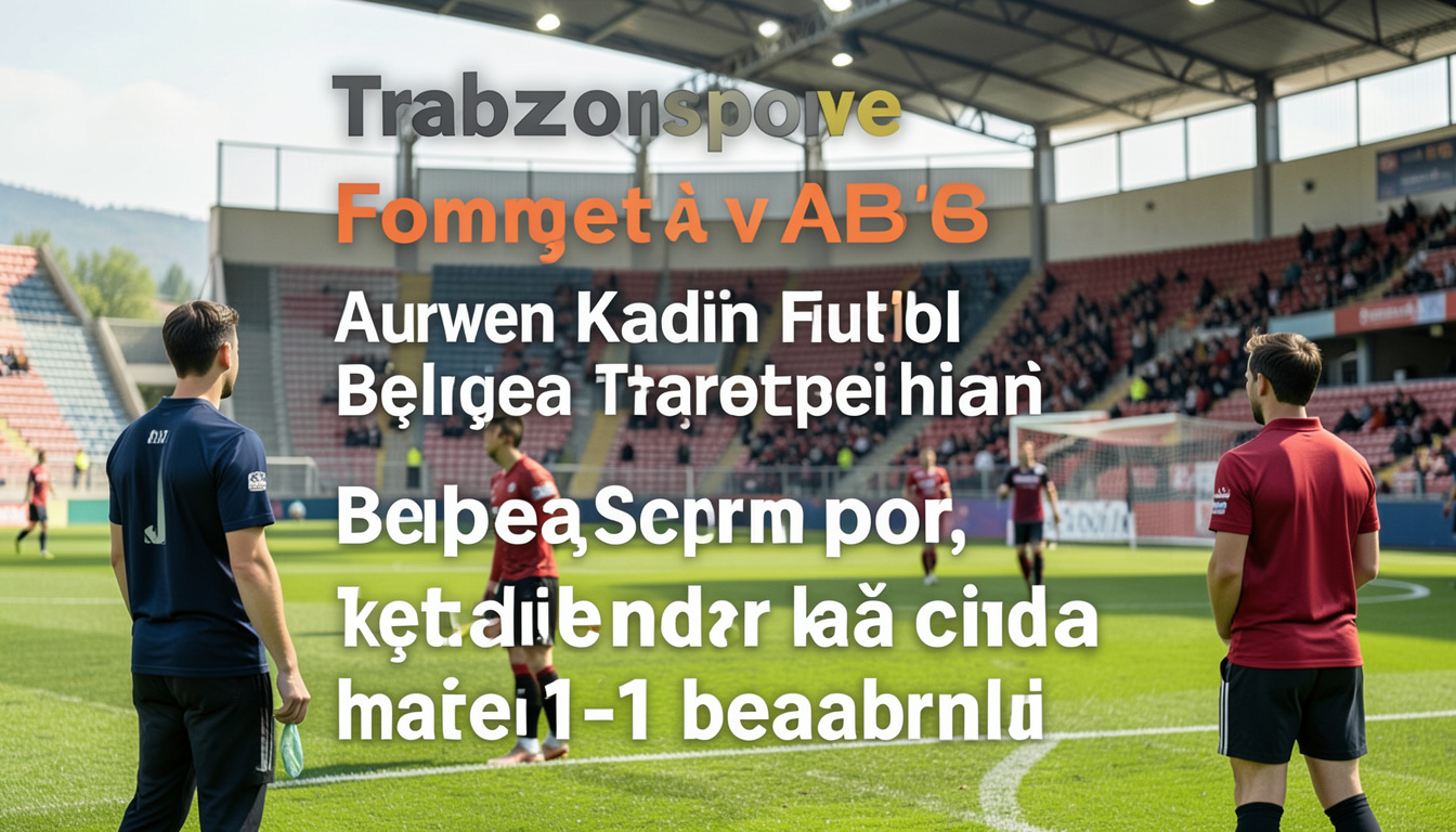 Trabzonspor ve ABB Fomget kadın futbol maçında 1-1 berabere kaldı