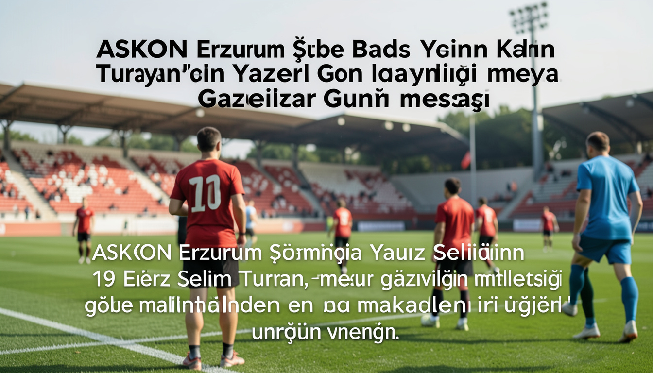 ASKON Erzurum Şube Başkanı Turan'dan Gaziler Günü mesajı