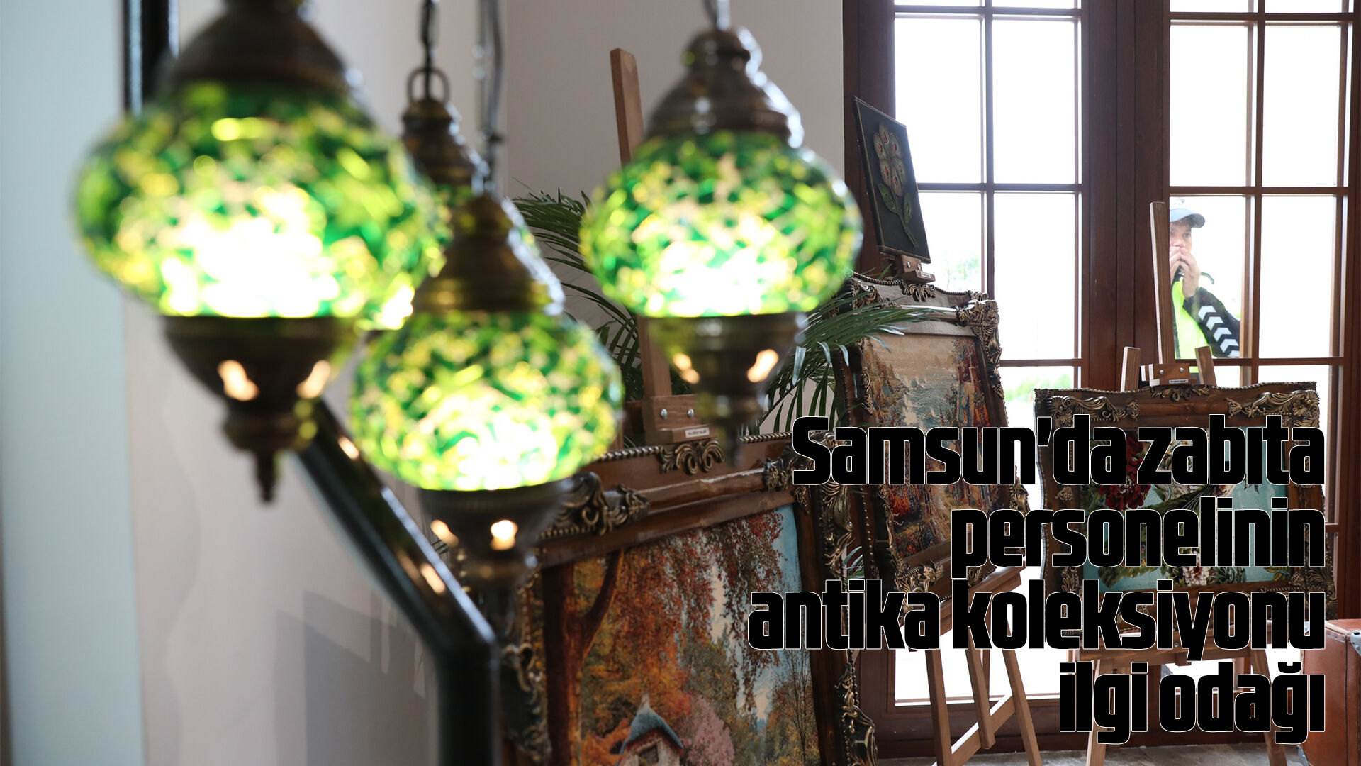 Samsun'da zabıta personelinin antika koleksiyonu sergiye dönüştü