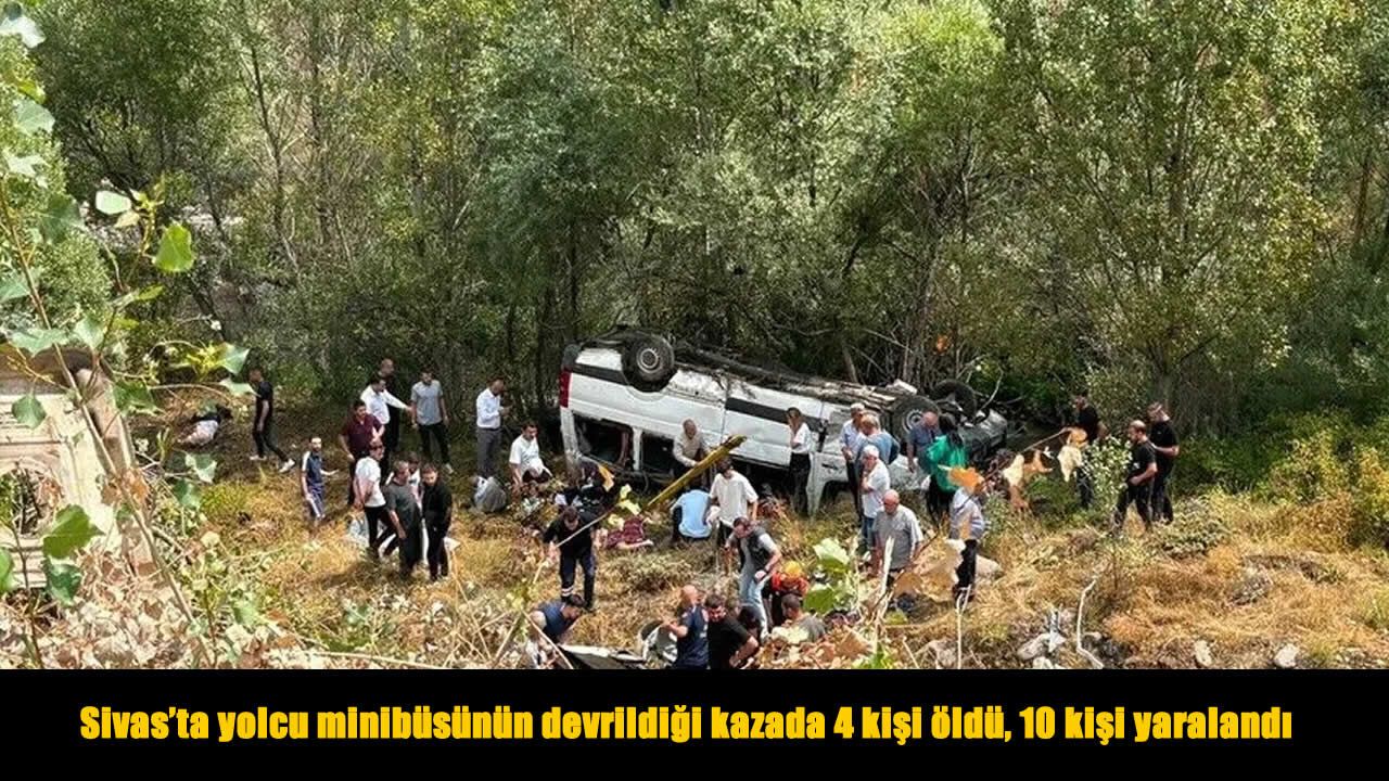 Sivas'ta şarampole devrilen yolcu minibüsünde 4 kişi öldü, 10 yaralı