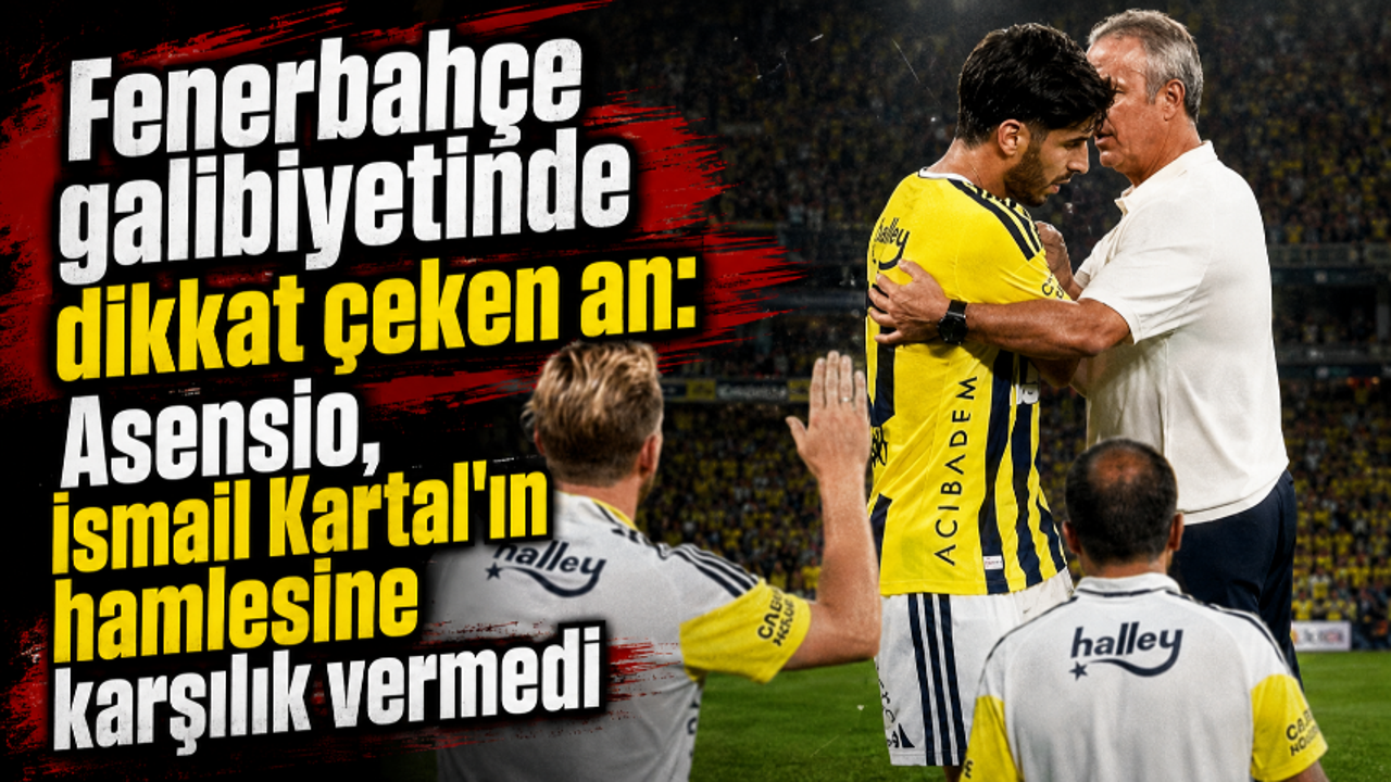 Fenerbahçe'de Asensio'nun oyundan çıkış anındaki tavrı dikkat çekti