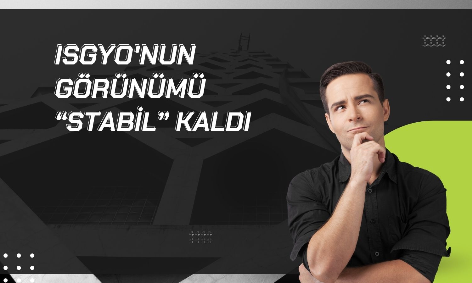 İş GYO'nun kredi notları yatırım yapılabilir kategorisinde teyit edildi