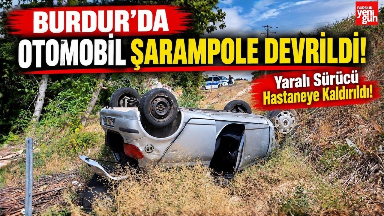Burdur'da otomobil şarampole devrildi, sürücü yaralandı