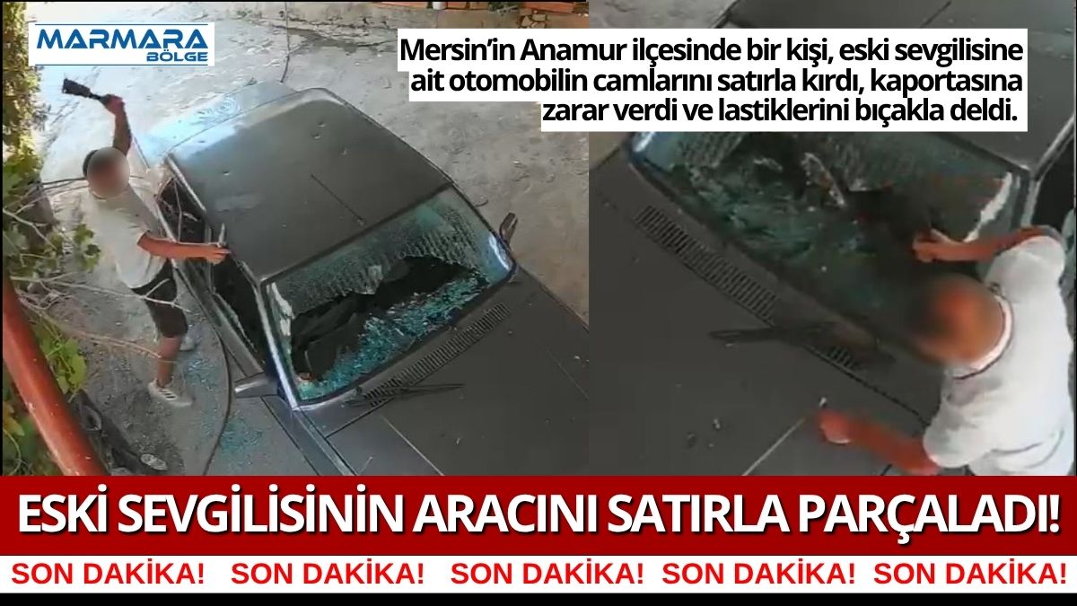Mersin'de eski sevgilisinin aracına satırla saldıran şüpheli yakalandı