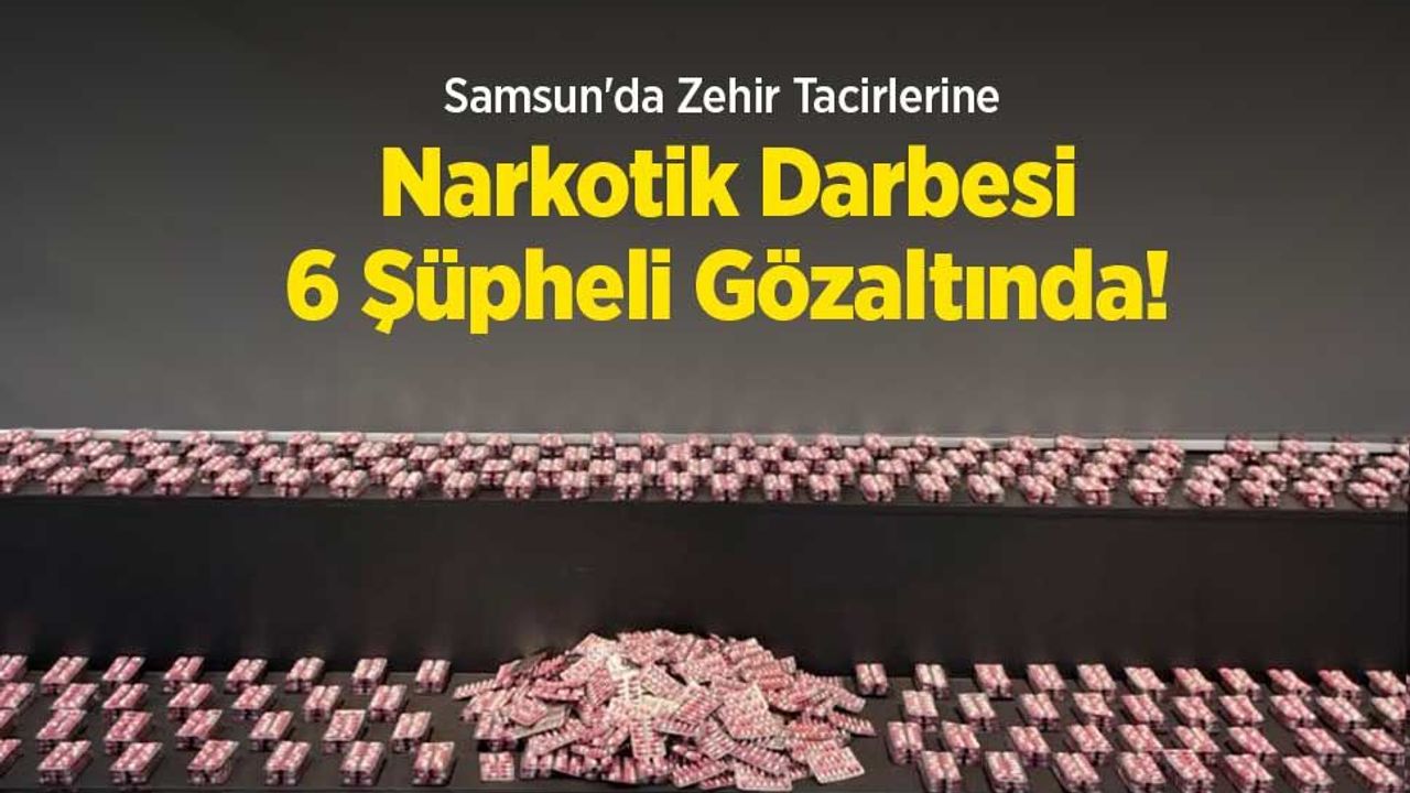 Samsun'da uyuşturucu operasyonunda 6 şüpheli gözaltine alındı