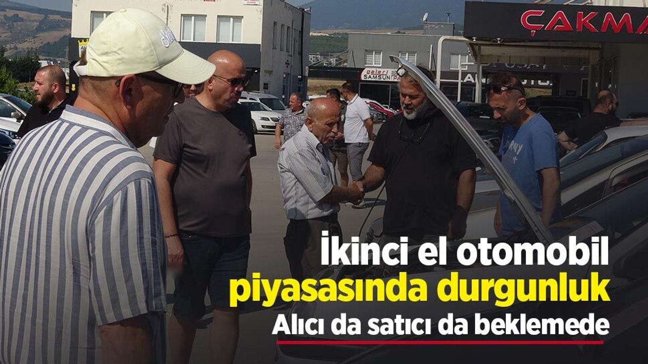 Samsun ikinci el otomobil pazarında hareketlilik azaldı