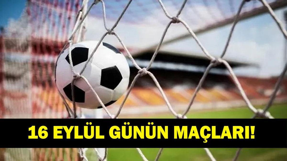 16 Eylül Çarşamba günü futbolseverleri Avrupa ve Türkiye Kupası maçları bekliyor