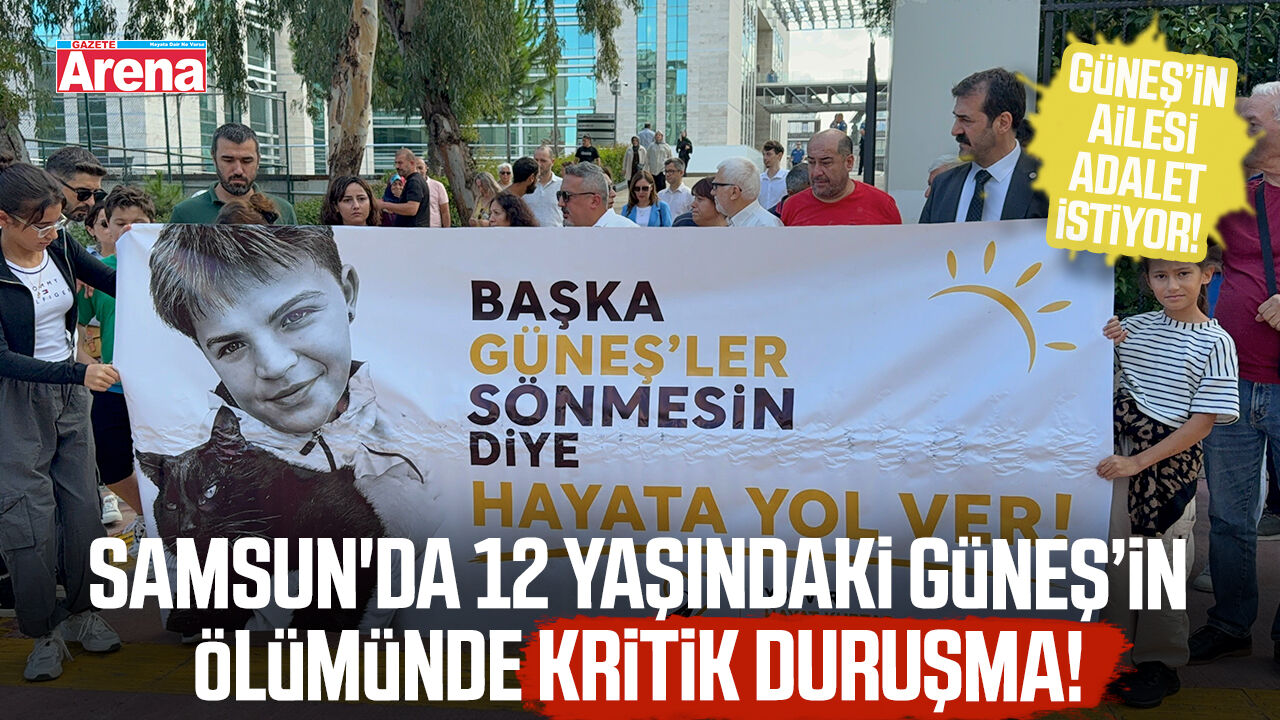 Samsun'da 12 yaşındaki Güneş'in ölümüyle ilgili davanın ilk duruşması yapıldı