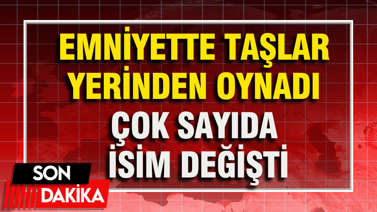 Emniyet Genel Müdürlüğünde kapsamlı atama kararnamesi yayımlandı