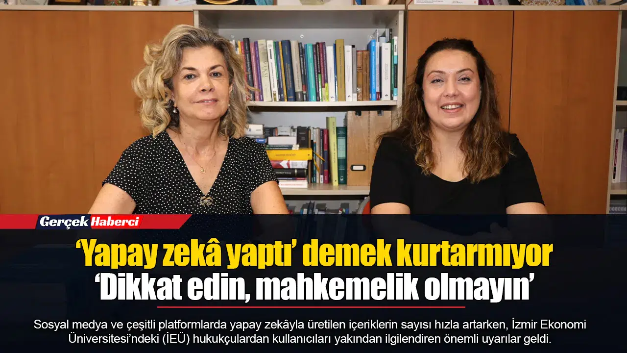 Hukukçular yapay zekâ içeriklerinde hukuki sorumluluk konusunda uyardı
