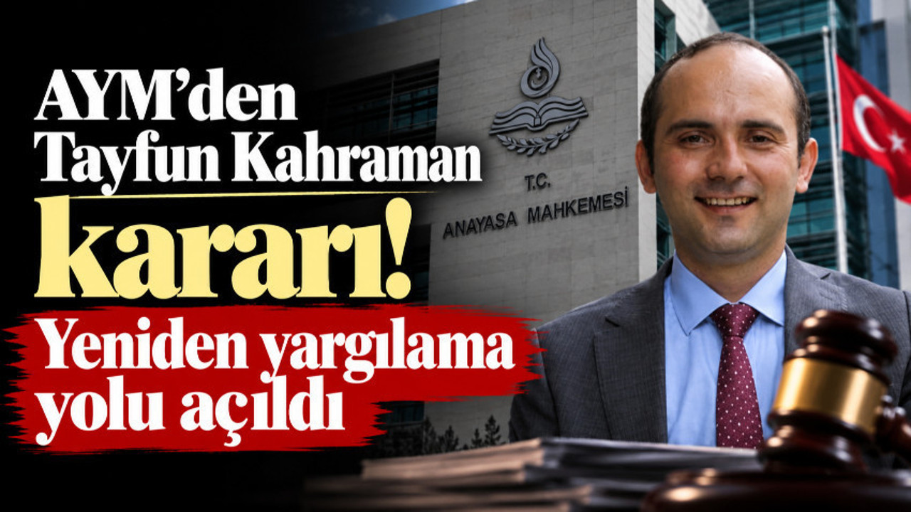 AYM, Tayfun Kahraman'ın haklarının ihlal edildiğine karar verdi