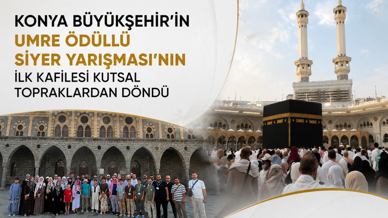 Konya Büyükşehir Belediyesi'nin Siyer Yarışması ödüllü kafilesi kutsal topraklardan döndü